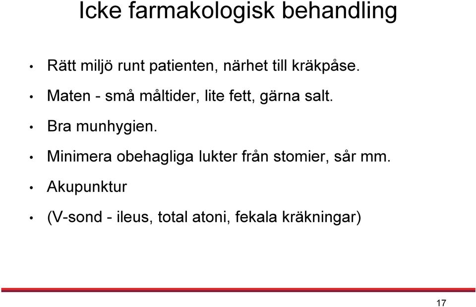 Maten - små måltider, lite fett, gärna salt. Bra munhygien.