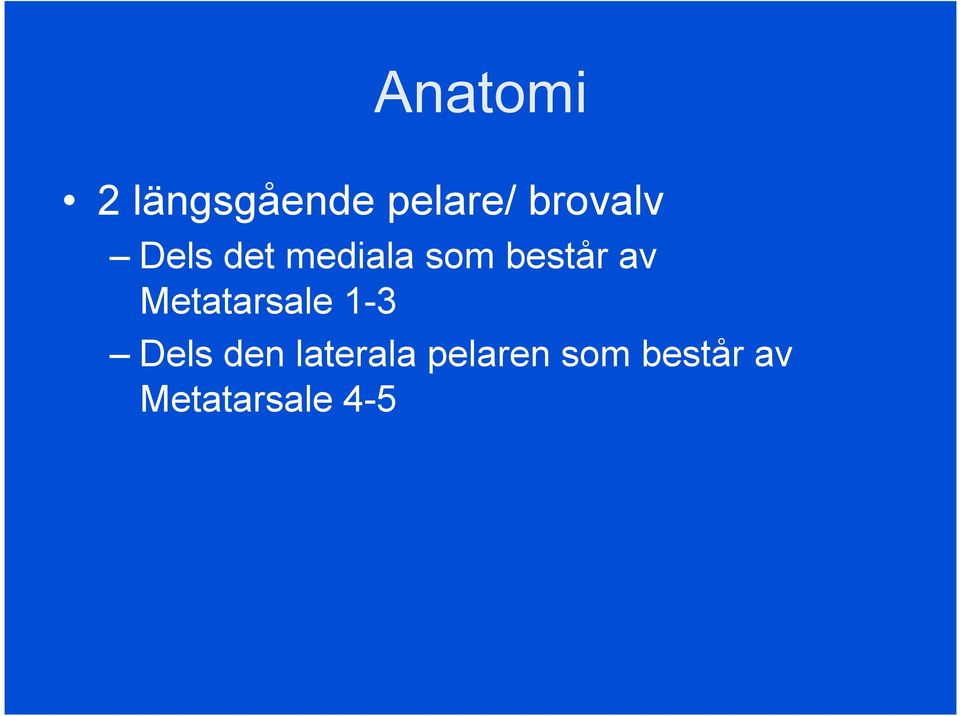 består av Metatarsale 1-3 Dels den