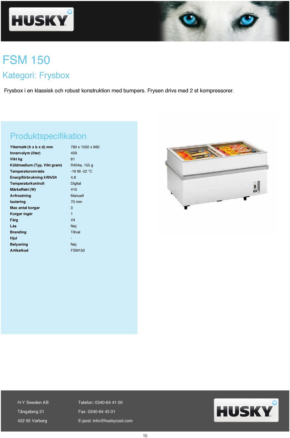 Yttermått (h x b x d) mm 780 x 1550 x 960 Innervolym (liter) 459 Vikt kg 81 Köldmedium (Typ, Vikt gram)