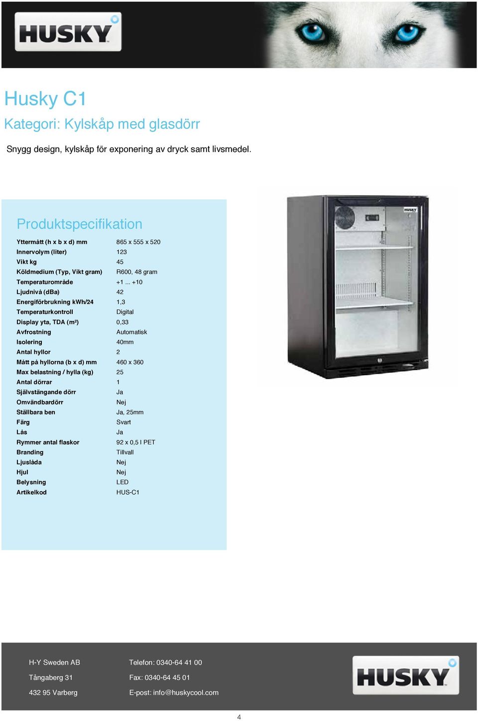 .. +10 Ljudnivå (dba) 42 Energiförbrukning kwh/24 1,3 Display yta, TDA (m²) 0,33 Isolering 40mm Antal hyllor 2 Mått på hyllorna (b x d) mm 460 x