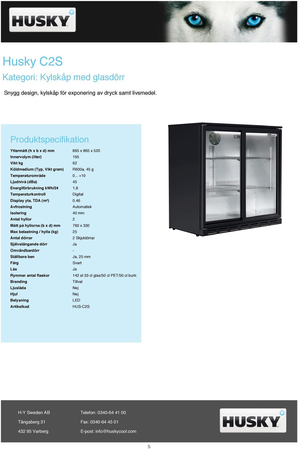 .. +10 Ljudnivå (dba) 45 Energiförbrukning kwh/24 1,8 Display yta, TDA (m²) 0,46 Isolering 40 mm Antal hyllor 2 Mått på hyllorna (b x d) mm 760 x 330 Max