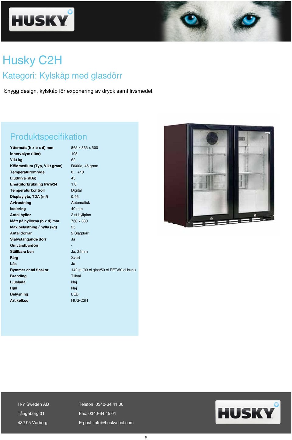 .. +10 Ljudnivå (dba) 45 Energiförbrukning kwh/24 1,8 Display yta, TDA (m²) 0,46 Isolering 40 mm Antal hyllor 2 st hyllplan Mått på hyllorna (b x d) mm 760 x