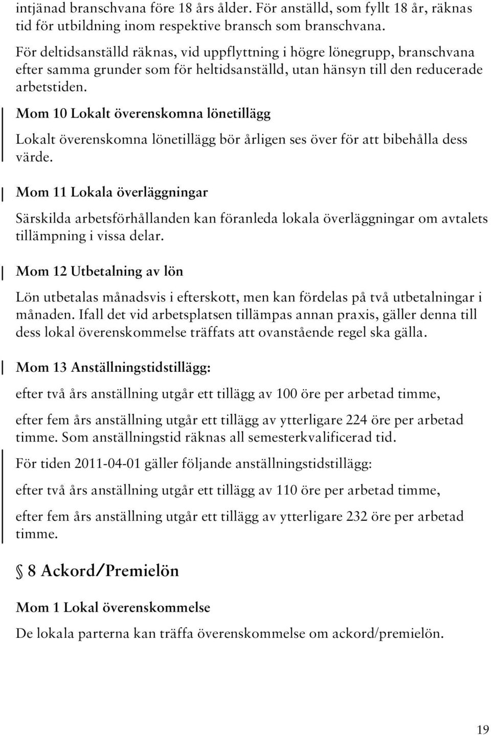 Mom 10 Lokalt överenskomna lönetillägg Lokalt överenskomna lönetillägg bör årligen ses över för att bibehålla dess värde.