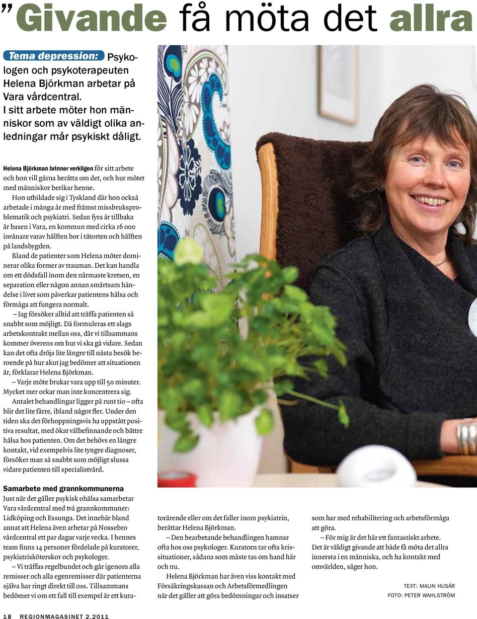 Helena Björkman brinner verkligen för sitt arbete och hon vill gärna berätta om det, och hur mötet med människor berikar henne.