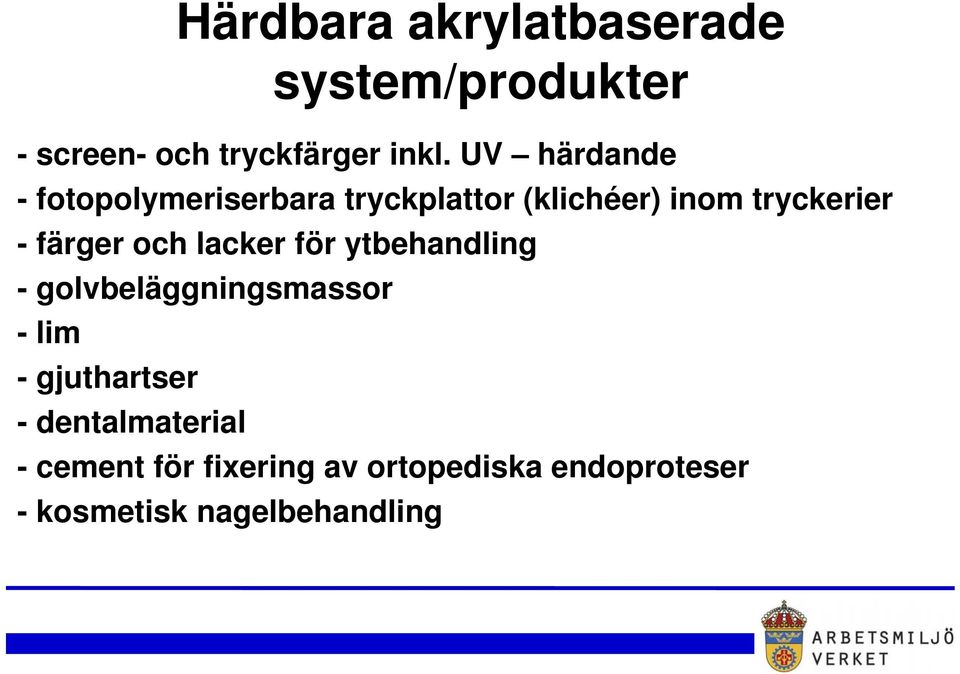 färger och lacker för ytbehandling - golvbeläggningsmassor - lim - gjuthartser -