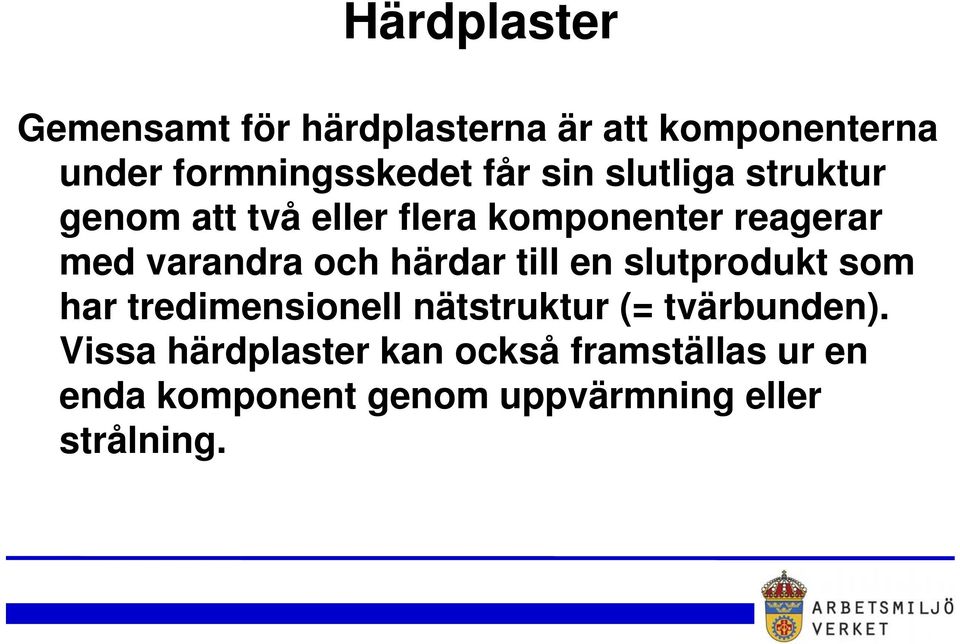 härdar till en slutprodukt som har tredimensionell nätstruktur (= tvärbunden).