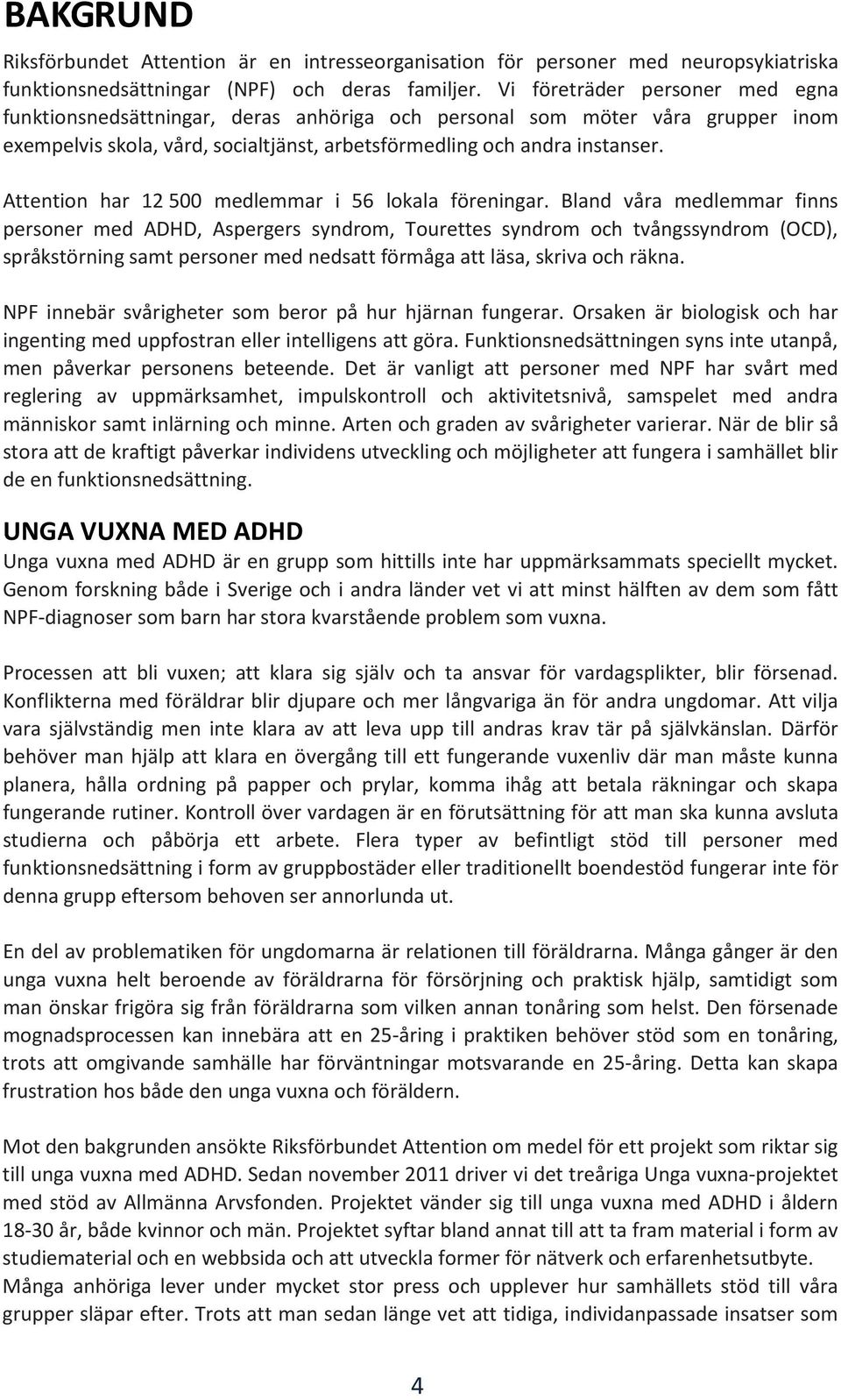 Attention har 12 500 medlemmar i 56 lokala föreningar.