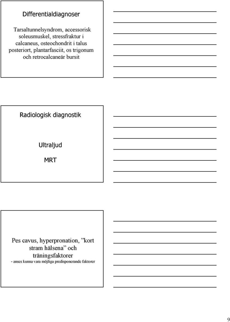 retrocalcaneär bursit Radiologisk diagnostik Ultraljud MRT Pes cavus, hyperpronation,,