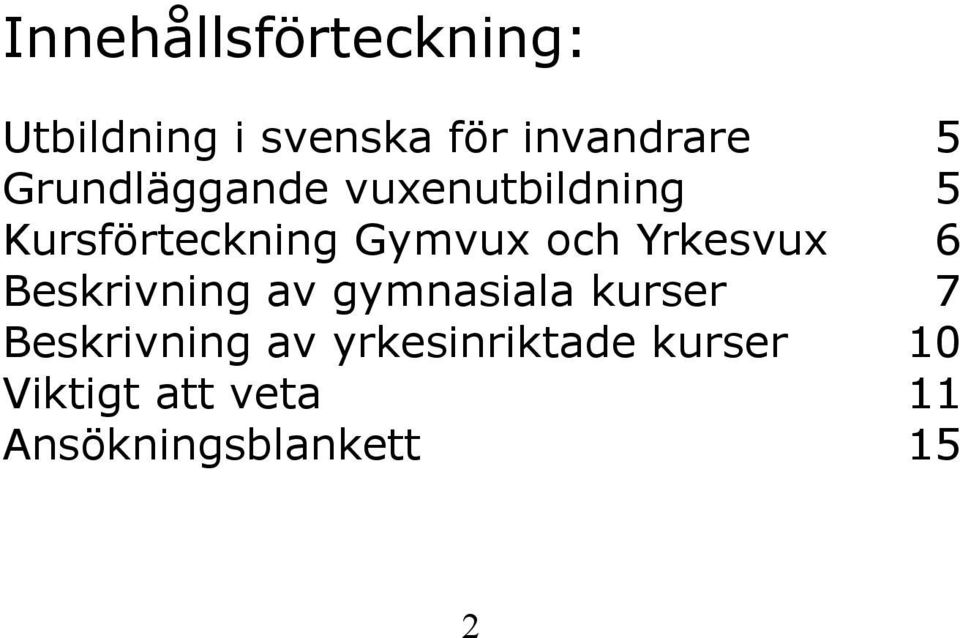 Yrkesvux 6 Beskrivning av gymnasiala kurser 7 Beskrivning av