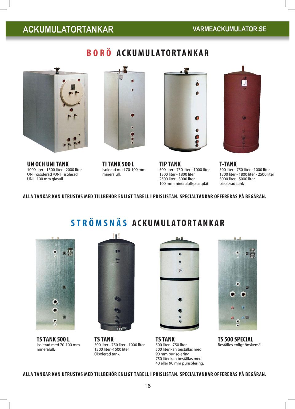 TIP TANK 500 liter - 750 liter - 1000 liter 1300 liter - 1800 liter 2500 liter - 3000 liter 100 mm mineralull/plastplåt T-TANK 500 liter - 750 liter - 1000 liter 1300 liter - 1800 liter - 2500 liter