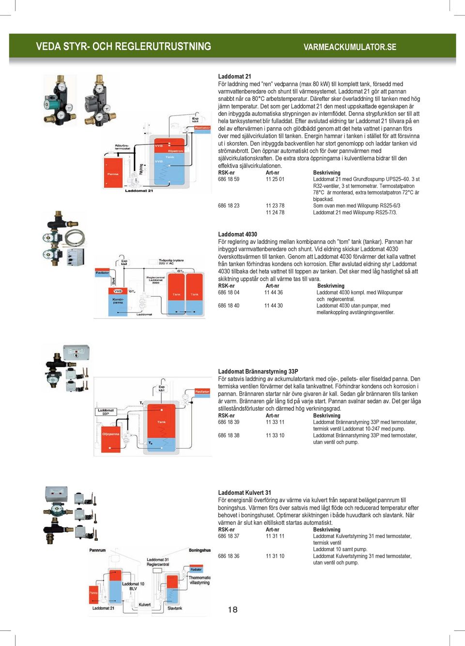 Det som ger Laddomat 21 den mest uppskattade egenskapen är den inbyggda automatiska strypningen av internflödet. Denna strypfunktion ser till att hela tanksystemet blir fulladdat.