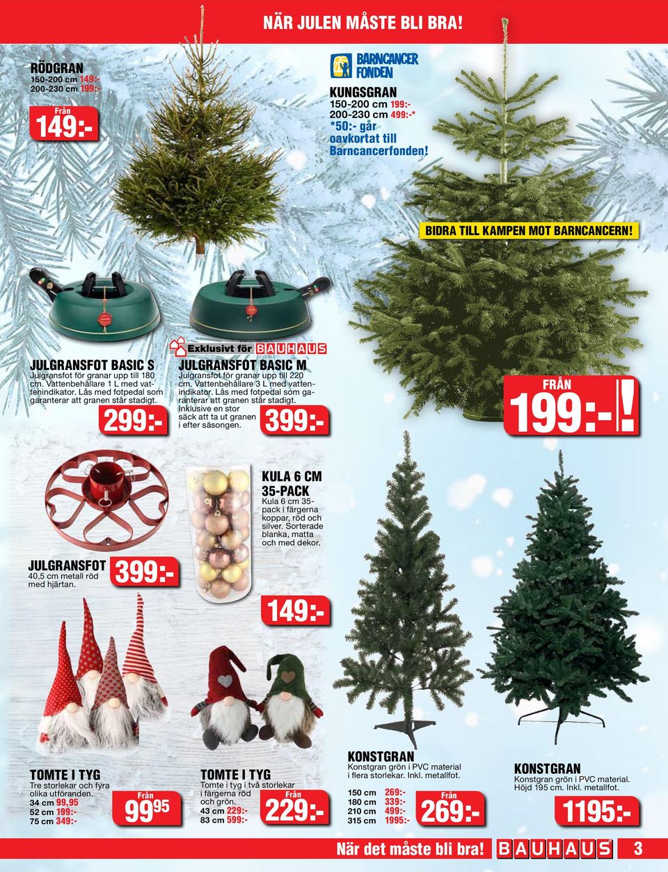 299:- JULGRANSFOT BASIC M Julgransfot för granar upp till 220 cm. Vattenbehållare 3 L med vattenindikator. Lås med fotpedal som garanterar att granen står stadigt.