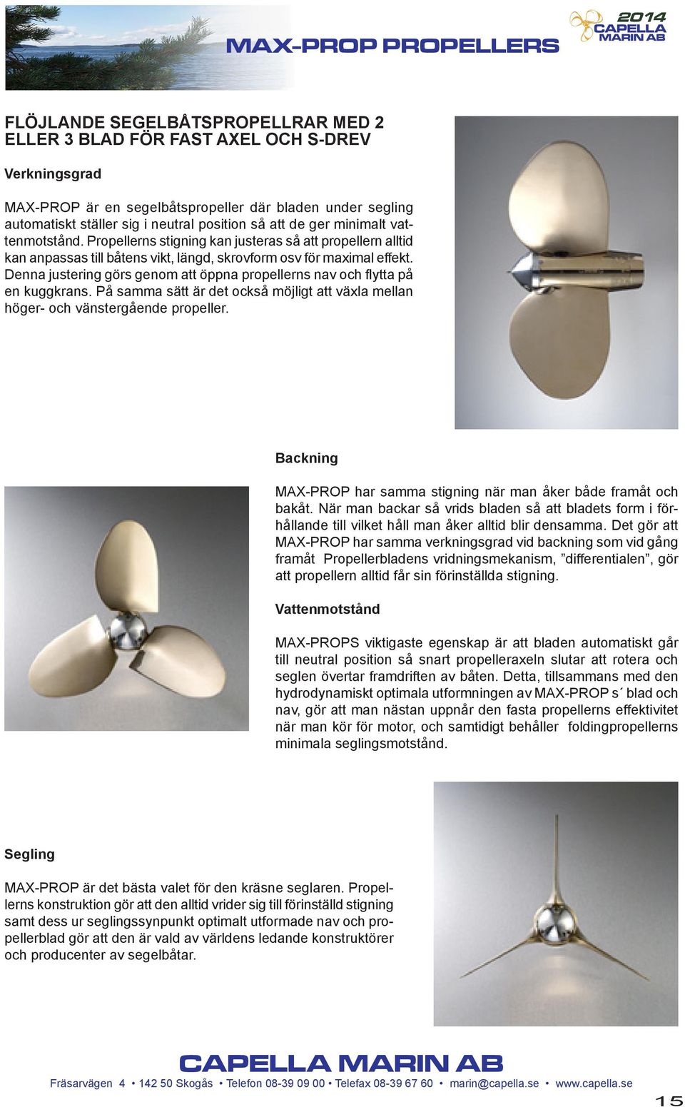 Denna justering görs genom att öppna propellerns nav och flytta på en kuggkrans. På samma sätt är det också möjligt att växla mellan höger- och vänstergående propeller.