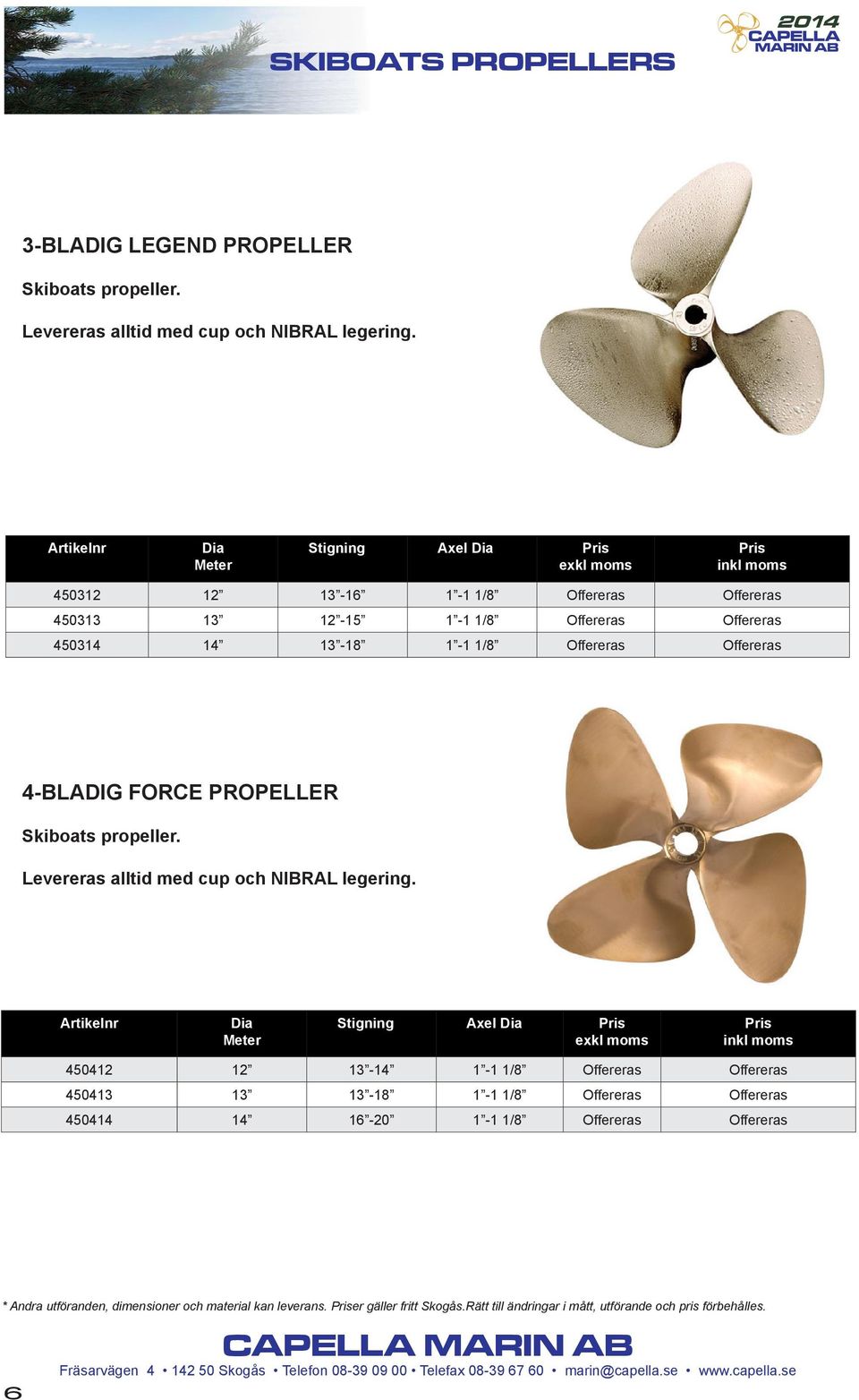 4-BLADIG FORCE PROPELLER Skiboats propeller. Levereras alltid med cup och NIBRAL legering.