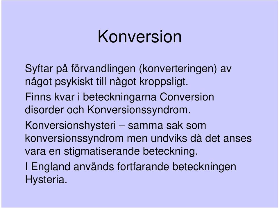 Konversionshysteri samma sak som konversionssyndrom men undviks då det anses vara