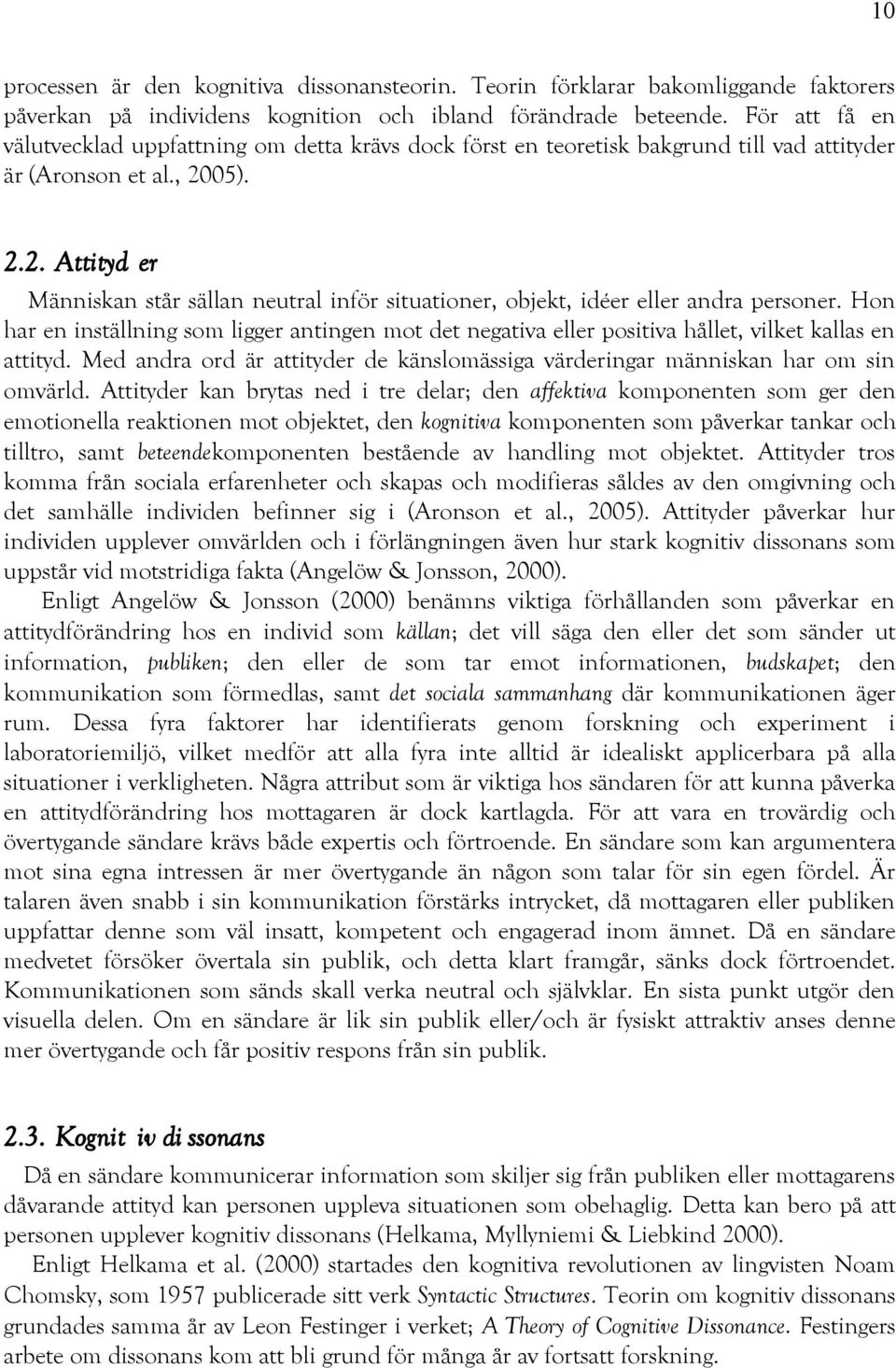 05). 2.2. Attityd er Människan står sällan neutral inför situationer, objekt, idéer eller andra personer.