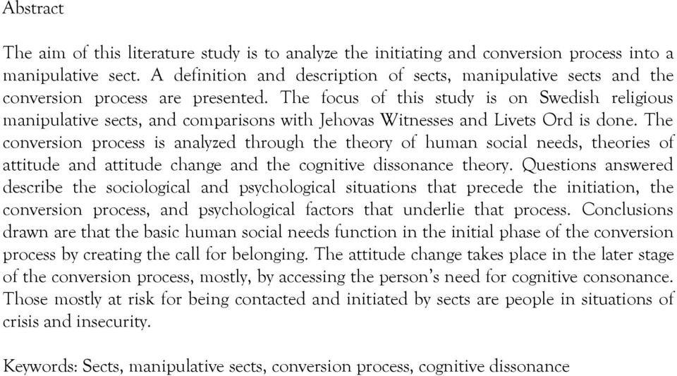 The focus of this study is on Swedish religious manipulative sects, and comparisons with Jehovas Witnesses and Livets Ord is done.