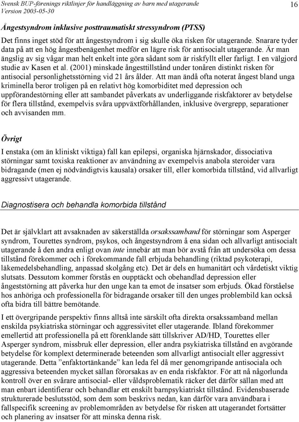 I en välgjord studie av Kasen et al. (2001) minskade ångesttillstånd under tonåren distinkt risken för antisocial personlighetsstörning vid 21 års ålder.