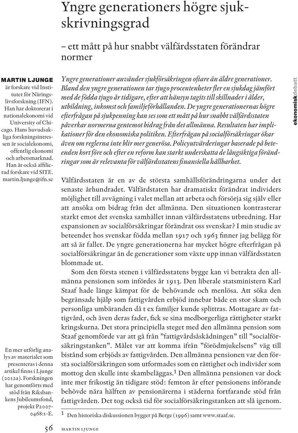 martin.ljunge@ifn.se En mer utförlig analys av materialet som presenteras i denna artikel finns i Ljunge (2012a).