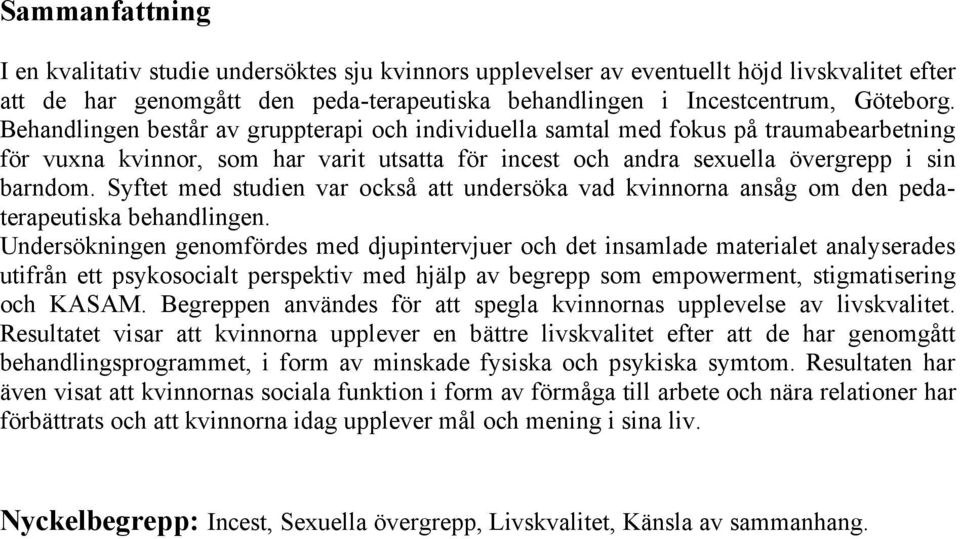 Syftet med studien var också att undersöka vad kvinnorna ansåg om den pedaterapeutiska behandlingen.