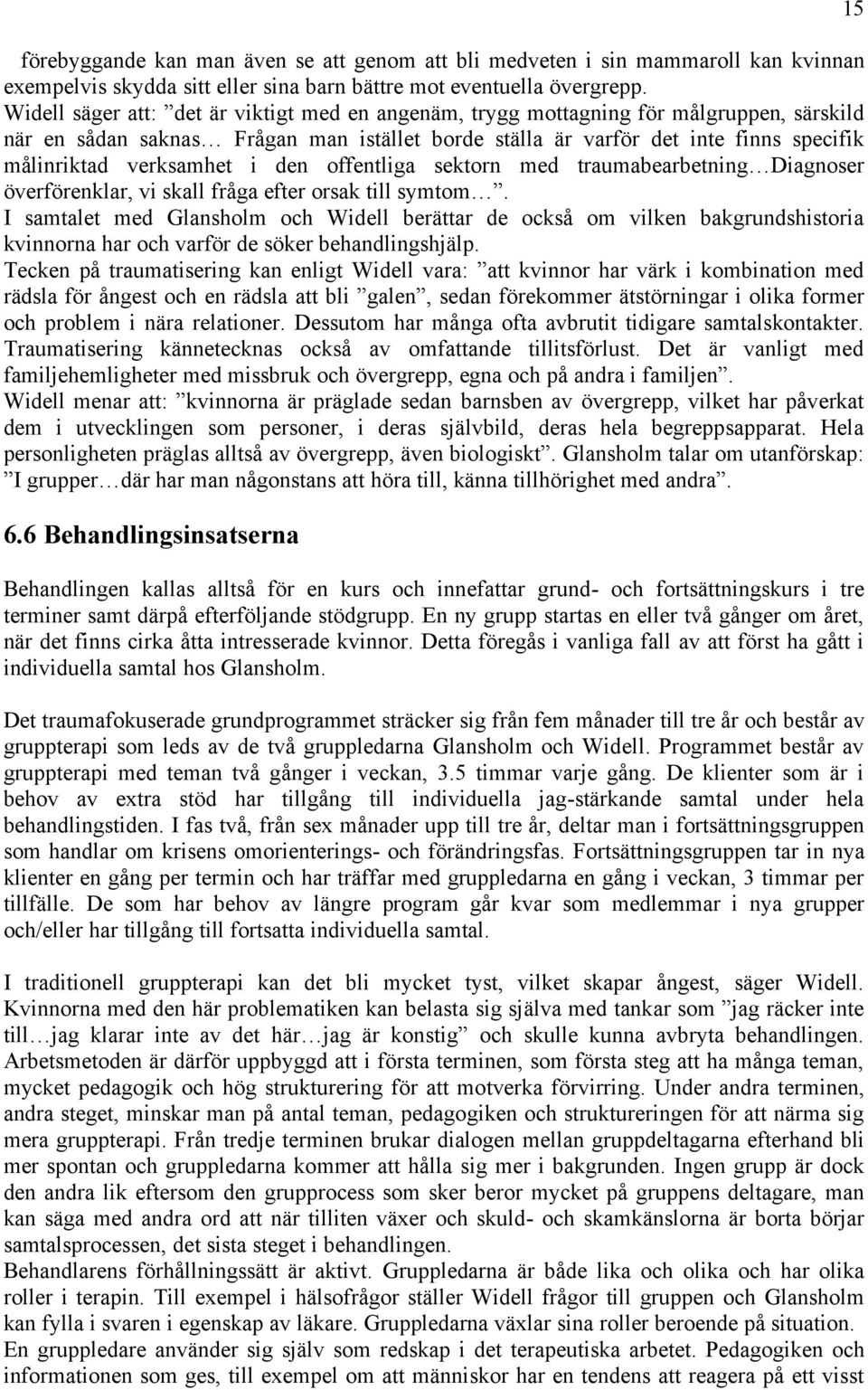 verksamhet i den offentliga sektorn med traumabearbetning Diagnoser överförenklar, vi skall fråga efter orsak till symtom.