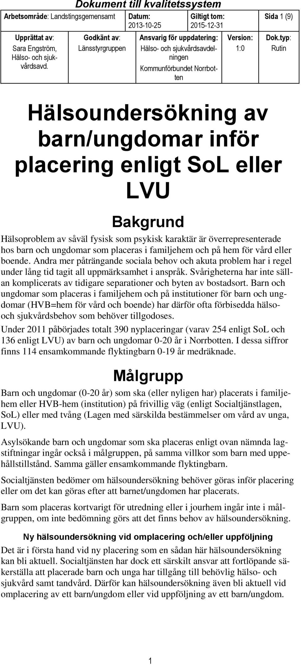 Svårigheterna har inte sällan komplicerats av tidigare separationer och byten av bostadsort.