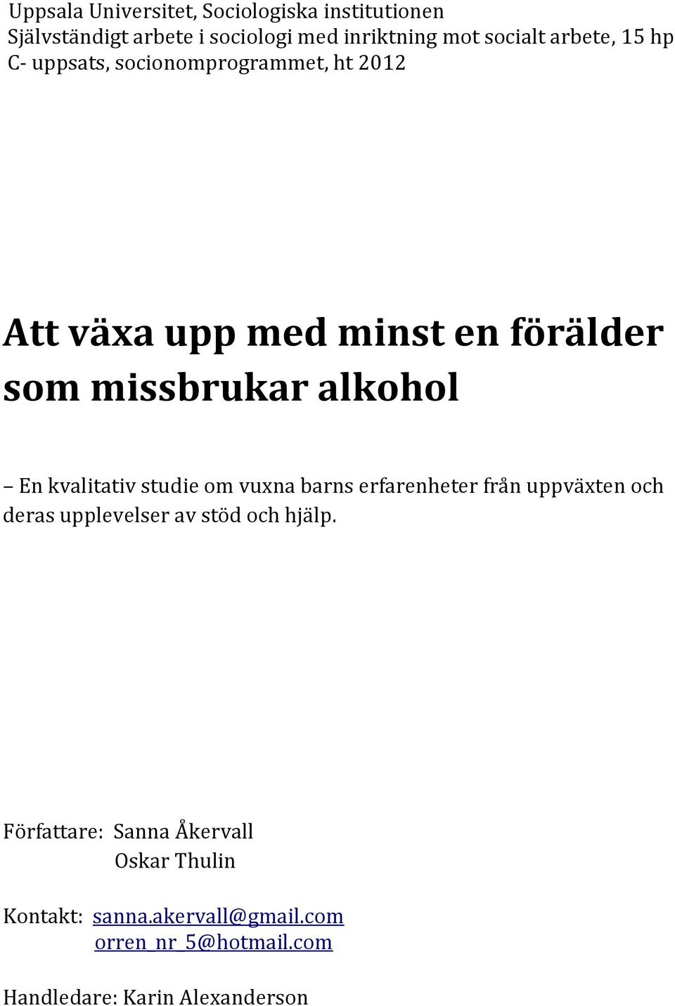 En kvalitativ studie om vuxna barns erfarenheter från uppväxten och deras upplevelser av stöd och hjälp.