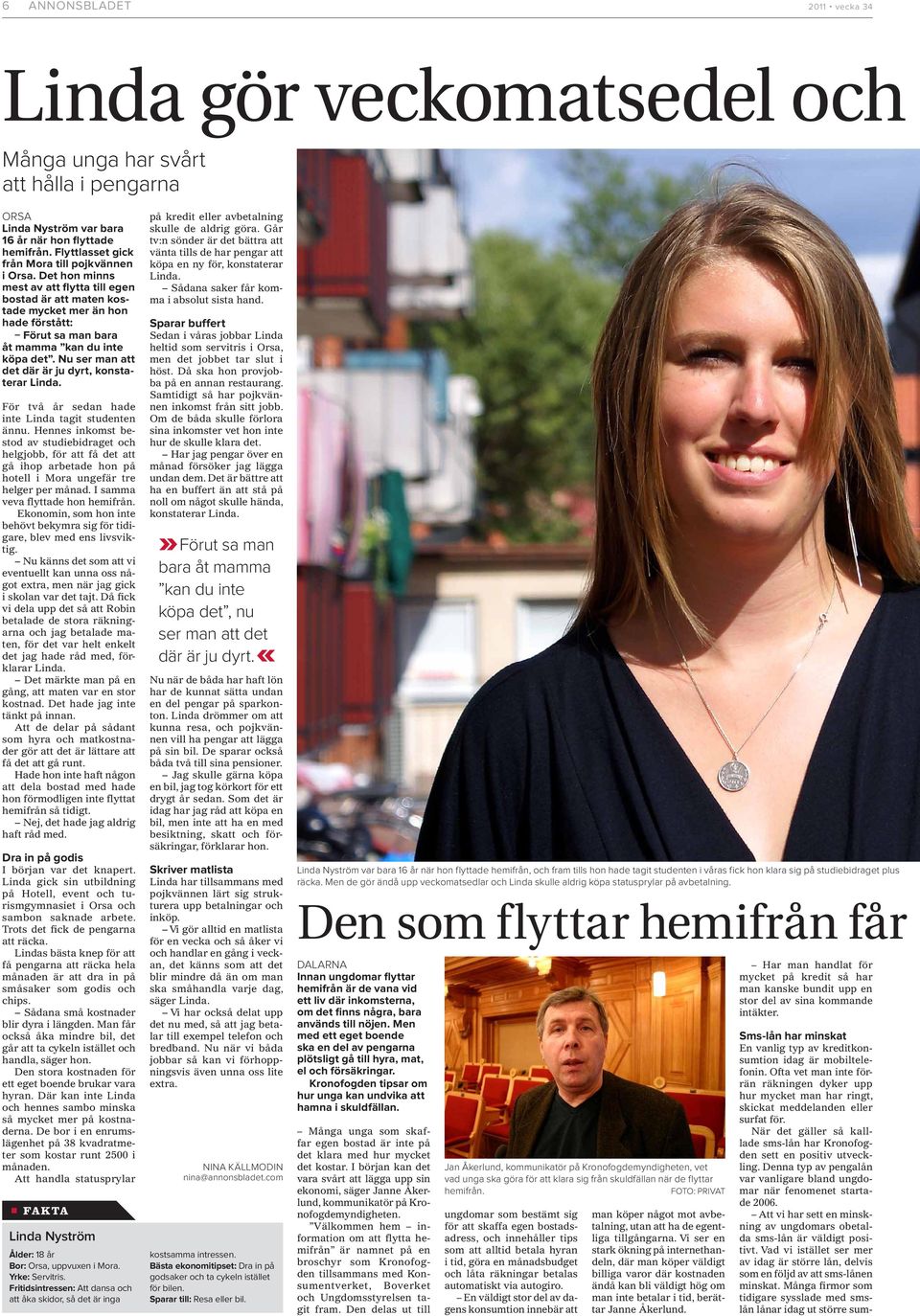 Det hon minns mest av att flytta till egen bostad är att maten kostade mycket mer än hon hade förstått: Förut sa man bara åt mamma kan du inte köpa det.