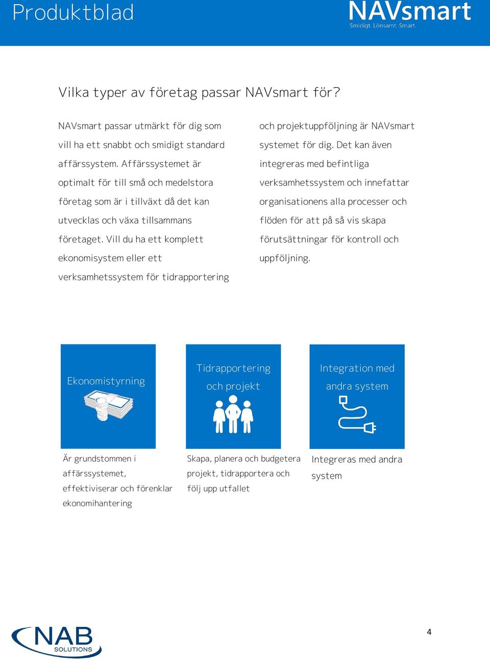 Vill du ha ett komplett ekonomisystem eller ett och projektuppföljning är NAVsmart systemet för dig.