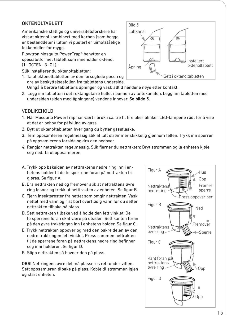 Ta ut oktenoltabletten av den forseglede posen og dra av beskyttelsesfolien fra tablettens underside.