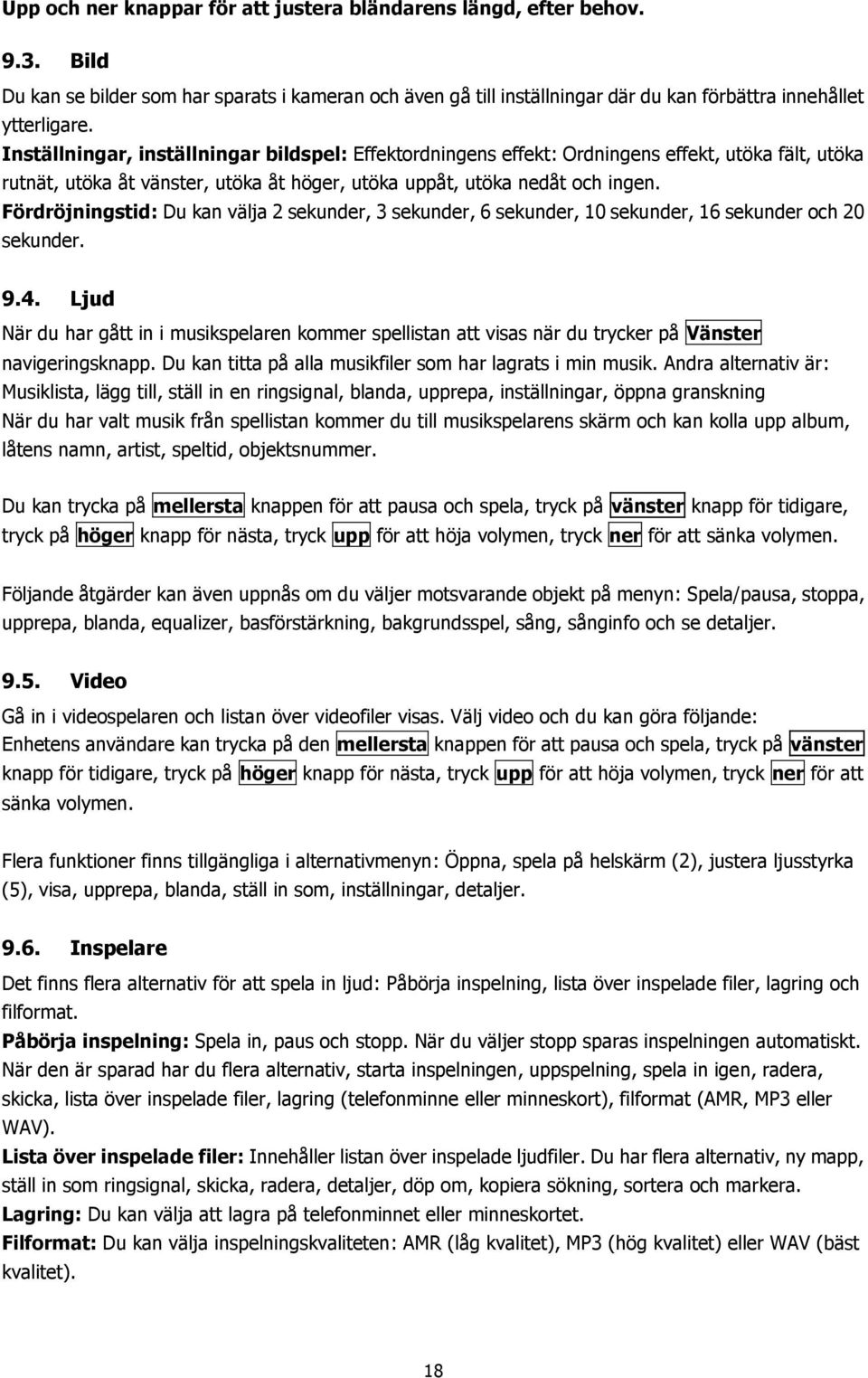 Fördröjningstid: Du kan välja 2 sekunder, 3 sekunder, 6 sekunder, 10 sekunder, 16 sekunder och 20 sekunder. 9.4.