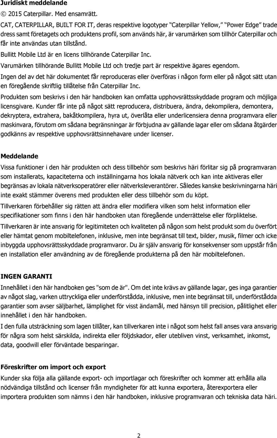 får inte användas utan tillstånd. Bullitt Mobile Ltd är en licens tillhörande Caterpillar Inc. Varumärken tillhörande Bullitt Mobile Ltd och tredje part är respektive ägares egendom.