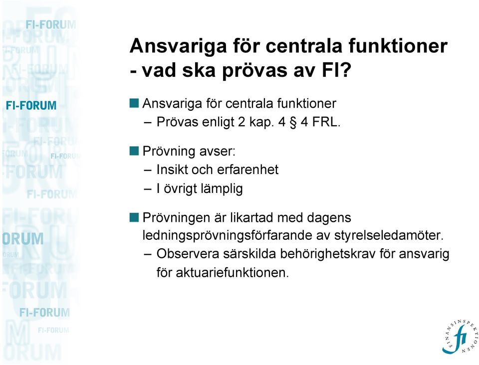 Prövning avser: Insikt och erfarenhet I övrigt lämplig Prövningen är likartad med