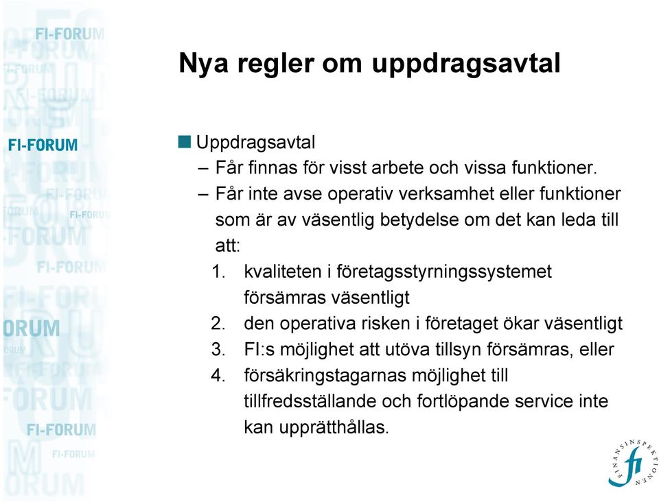 kvaliteten i företagsstyrningssystemet försämras väsentligt 2. den operativa risken i företaget ökar väsentligt 3.