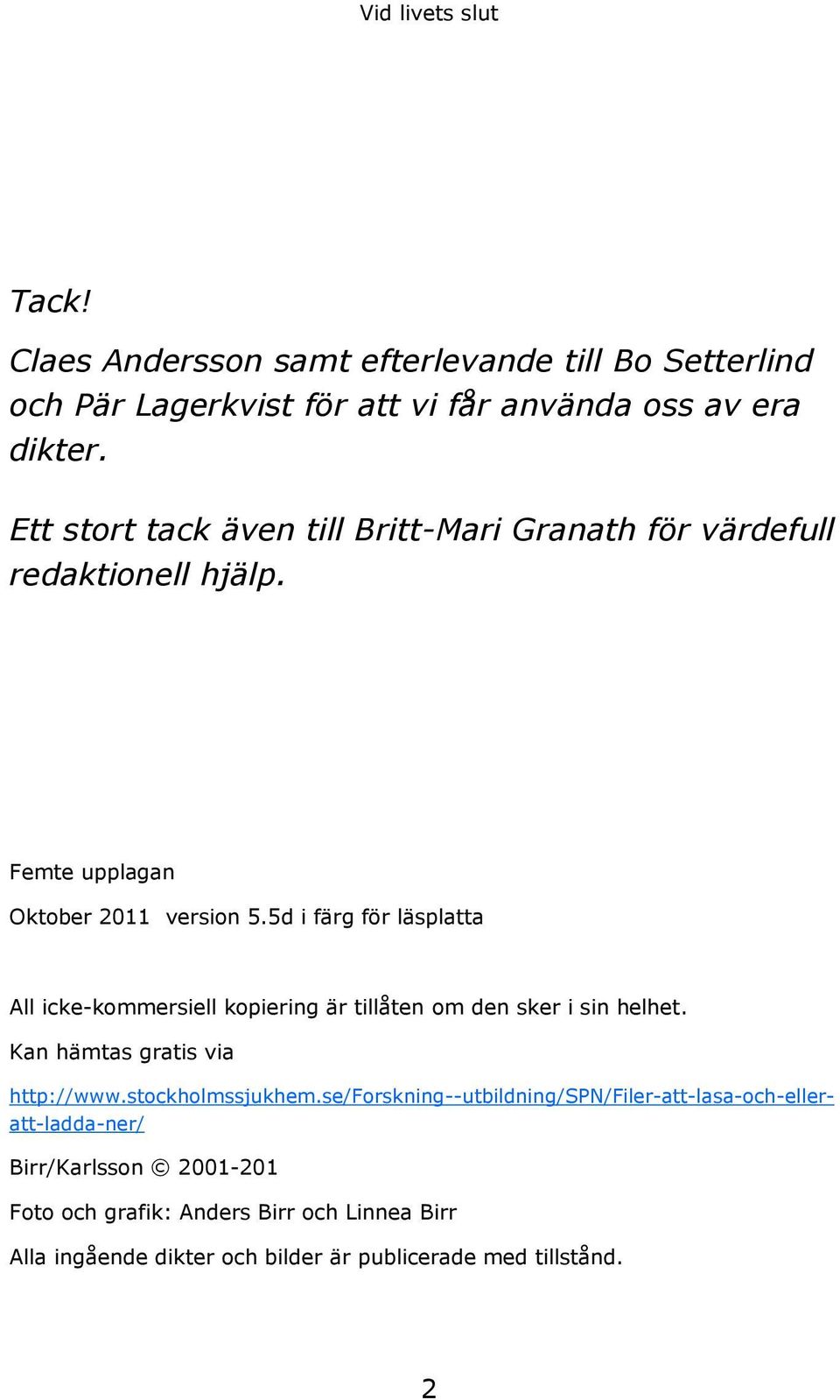 5d i färg för läsplatta All icke-kommersiell kopiering är tillåten om den sker i sin helhet. Kan hämtas gratis via http://www.stockholmssjukhem.