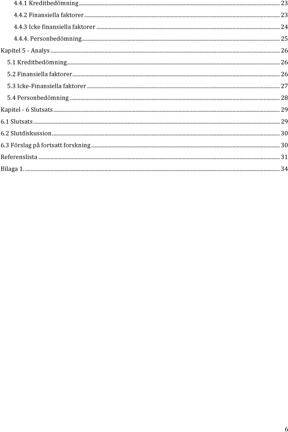 .. 27 5.4 Personbedömning... 28 Kapitel - 6 Slutsats... 29 6.1 Slutsats... 29 6.2 Slutdiskussion... 30 6.