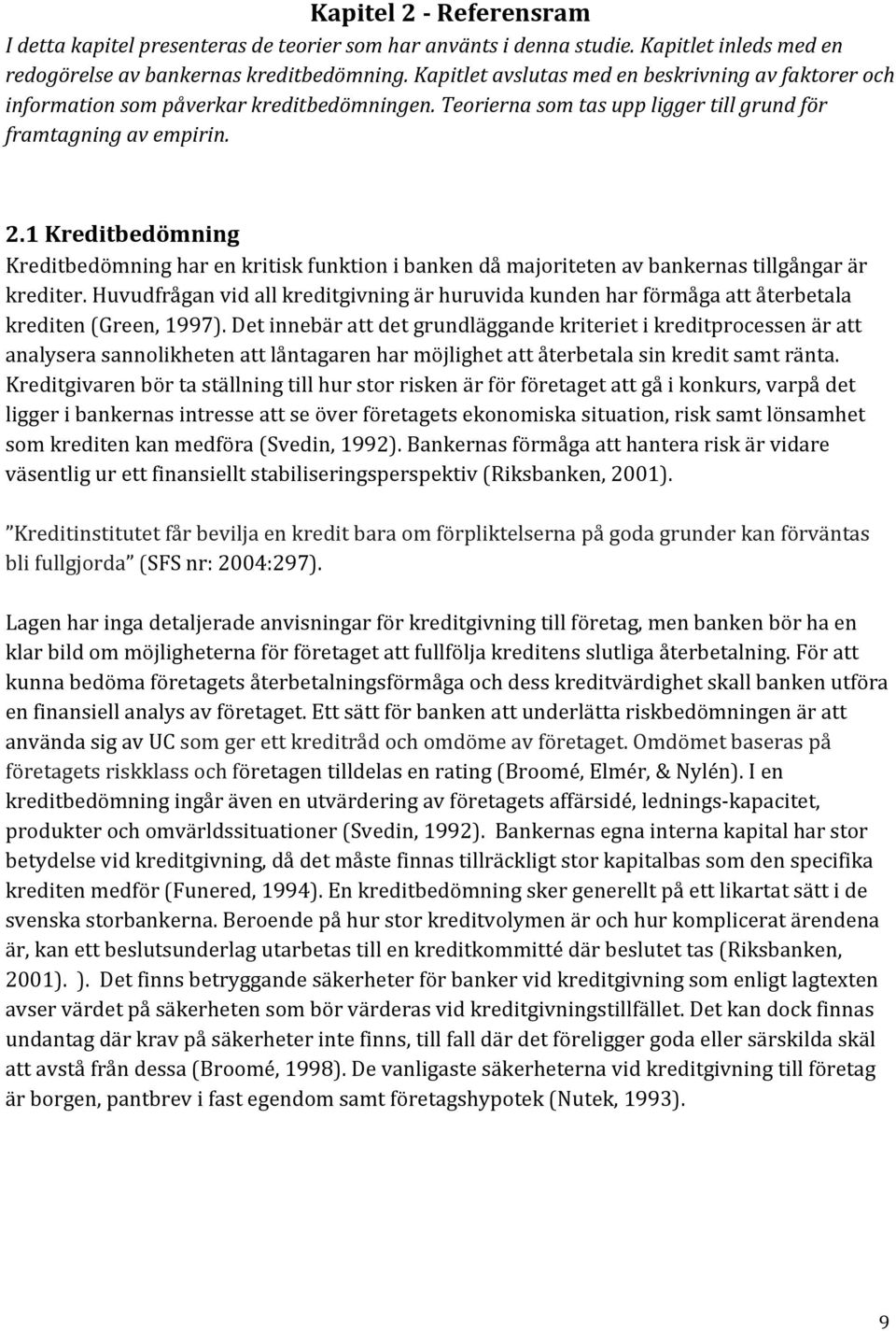 1 Kreditbedömning Kreditbedömning har en kritisk funktion i banken då majoriteten av bankernas tillgångar är krediter.