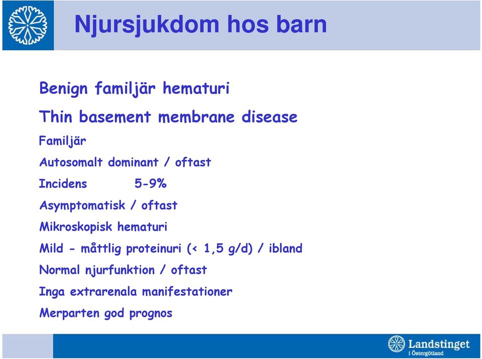 Mikroskopisk hematuri Mild - måttlig proteinuri (< 1,5 g/d) / ibland