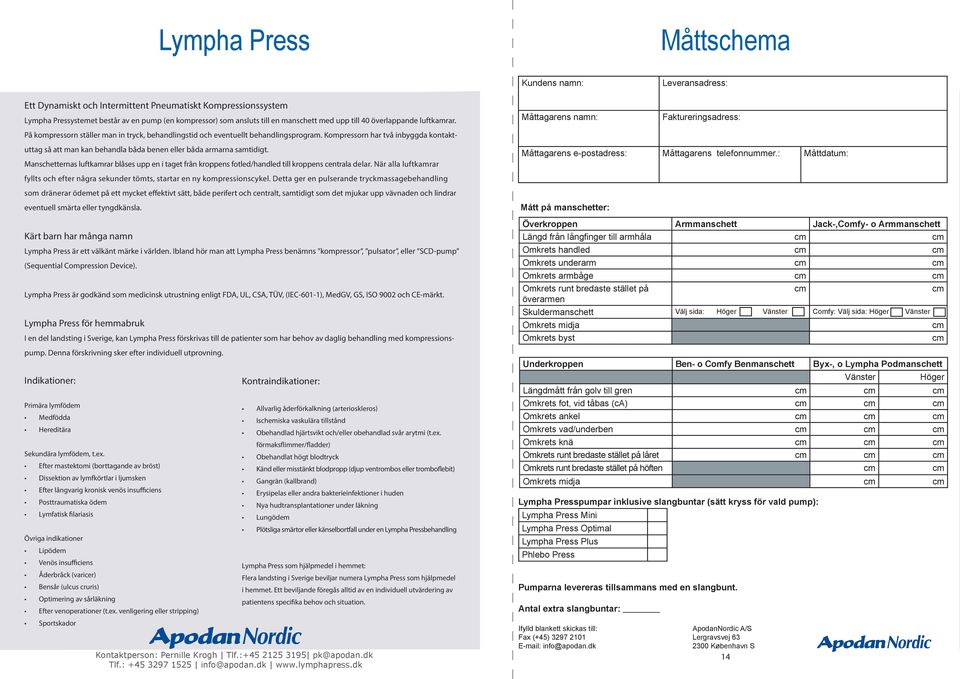 Kompressorn har två inbyggda kontaktuttag så att man kan behandla båda benen eller båda armarna samtidigt.