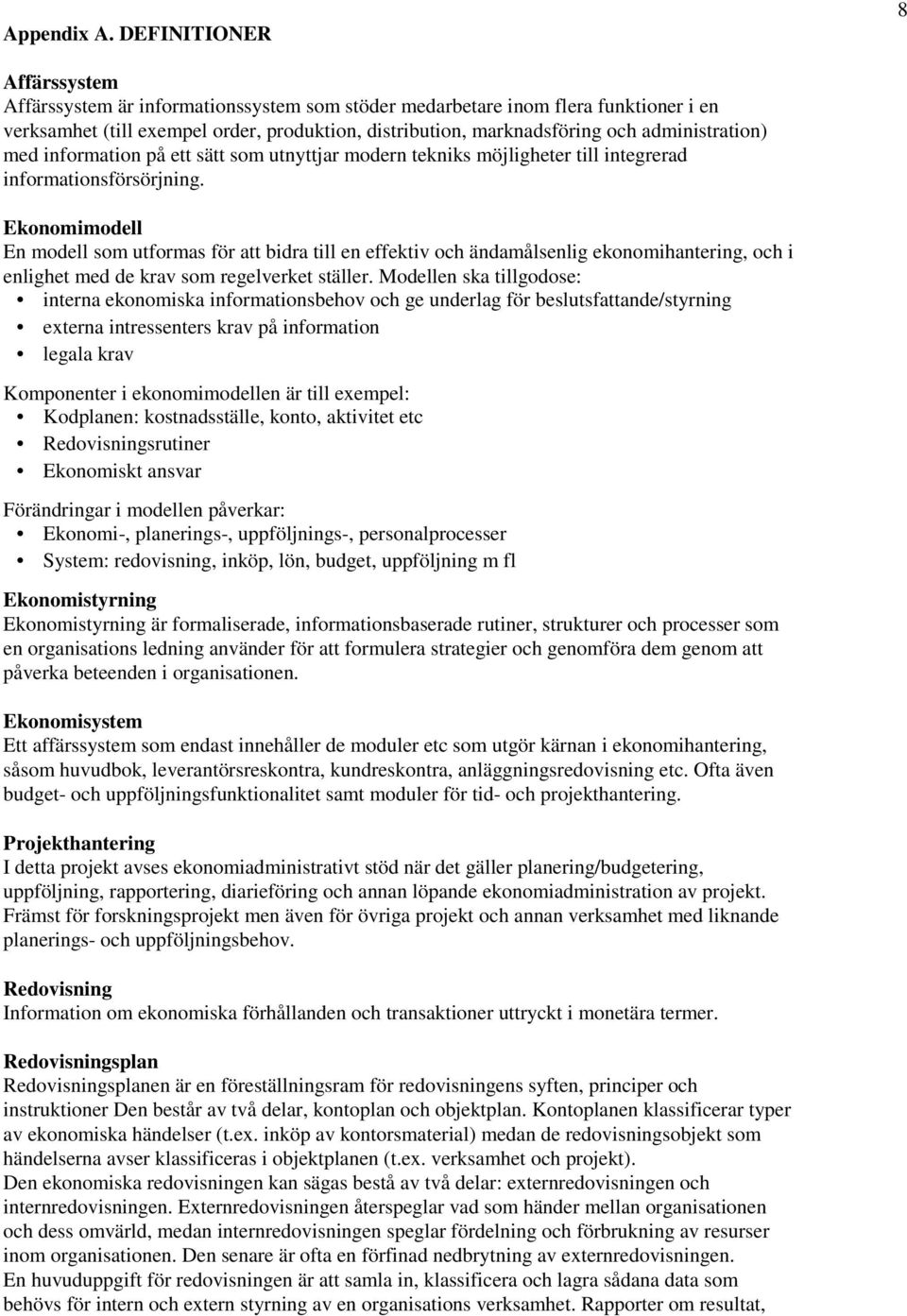 administration) med information på ett sätt som utnyttjar modern tekniks möjligheter till integrerad informationsförsörjning.