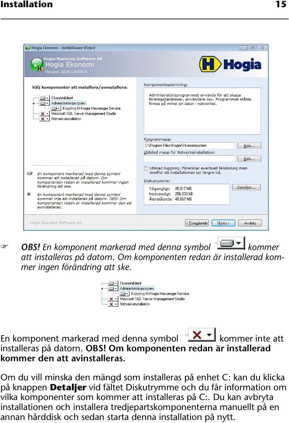 Om du vill minska den mängd som installeras på enhet C: kan du klicka på knappen Detaljer vid fältet Diskutrymme och du får information om vilka komponenter som