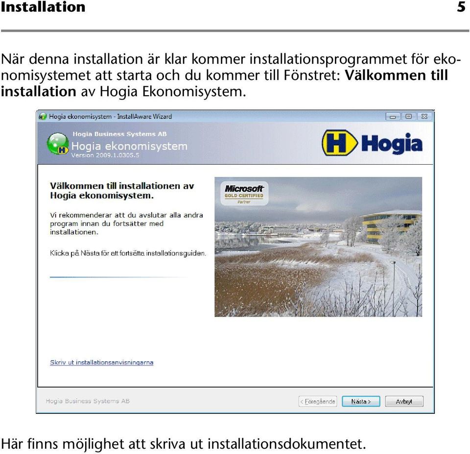 kommer till Fönstret: Välkommen till installation av Hogia