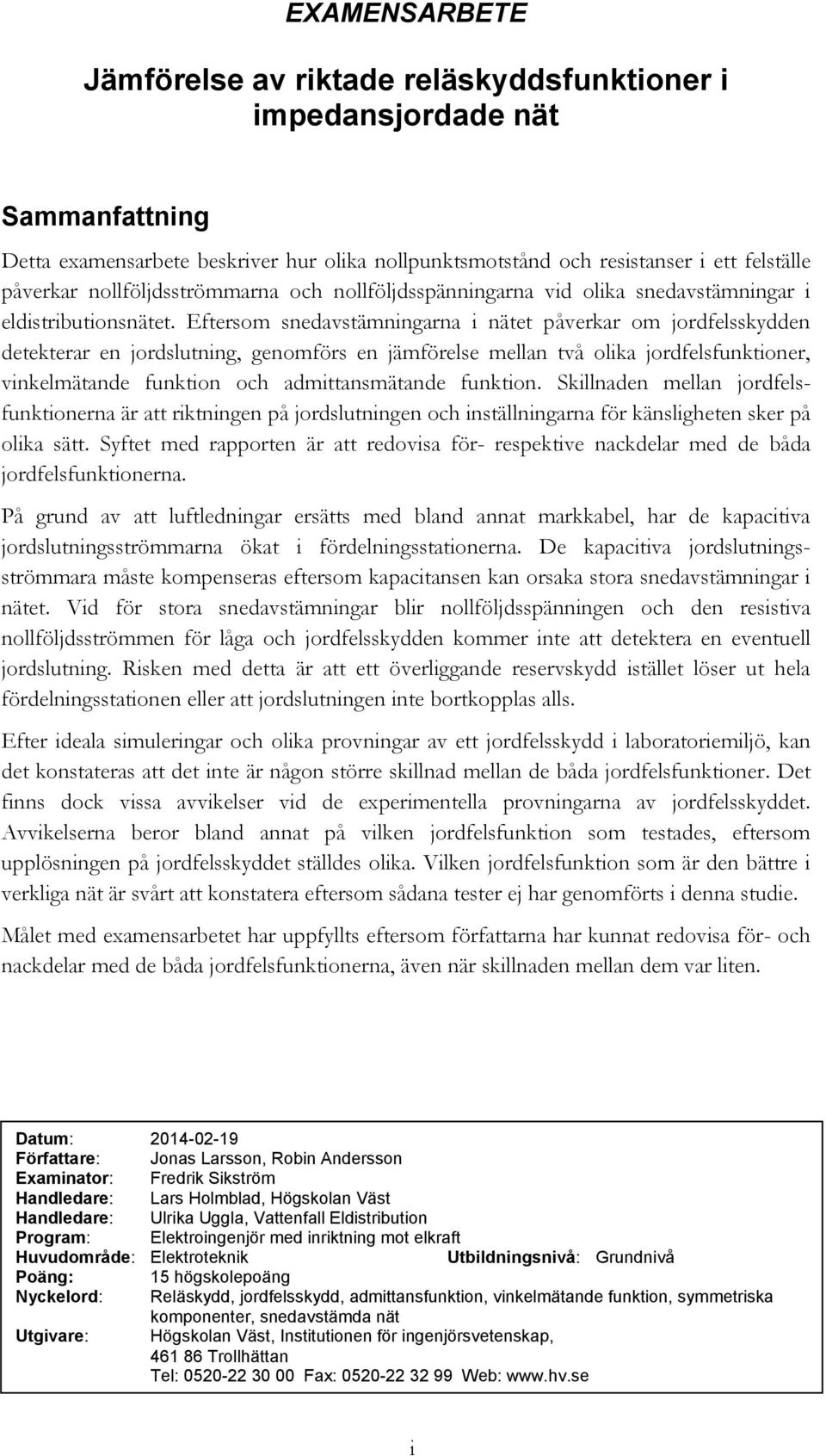 Eftersom snedavstämningarna i nätet påverkar om jordfelsskydden detekterar en jordslutning, genomförs en jämförelse mellan två olika jordfelsfunktioner, vinkelmätande funktion och admittansmätande