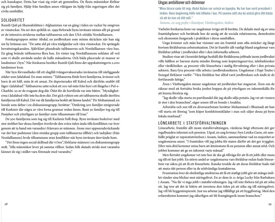 1999 förlorade byns invånare nästan allt på grund av de intensiva striderna mellan talibanerna och den USA-stödda Nordalliansen.