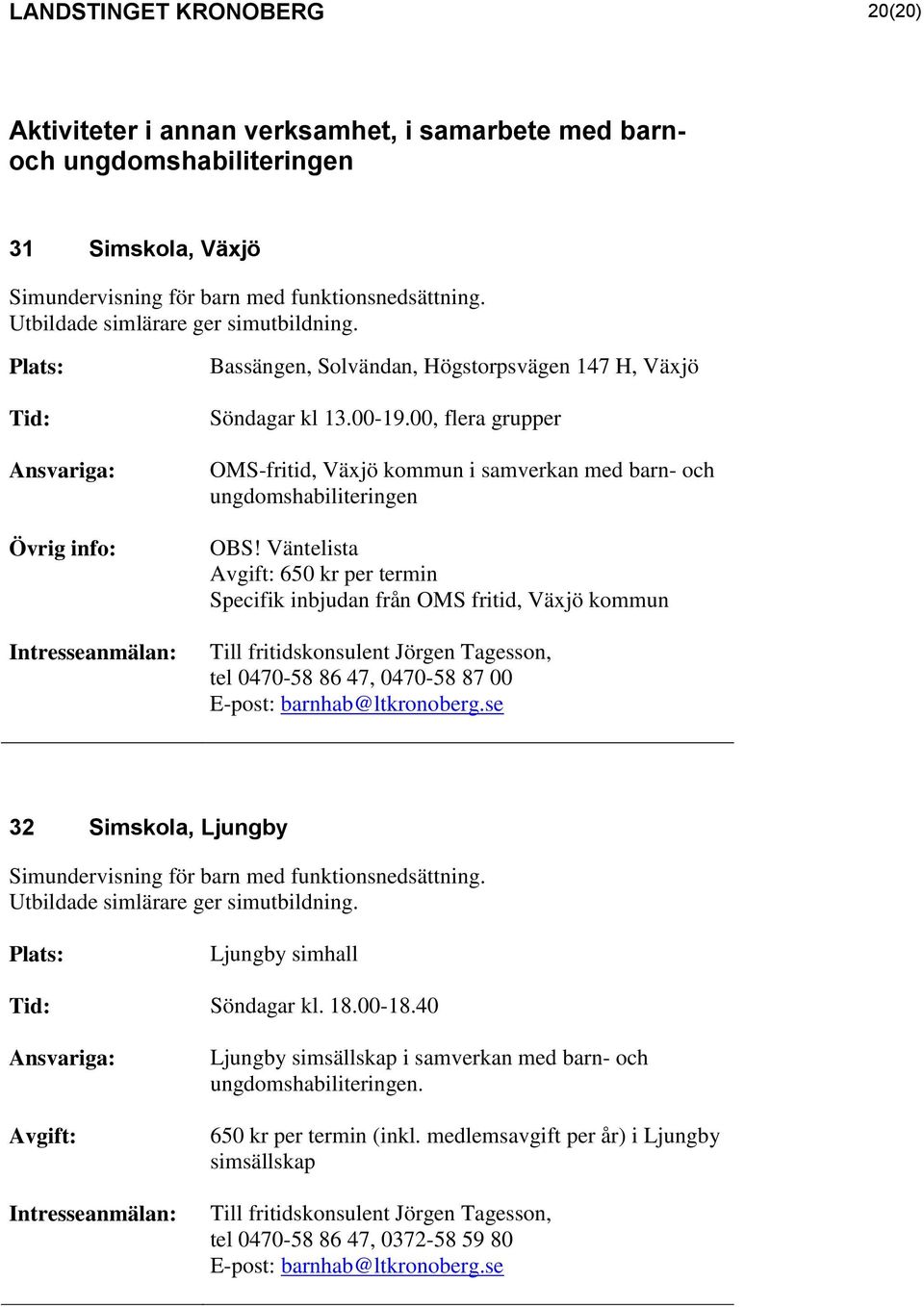 00, flera grupper OMS-fritid, Växjö kommun i samverkan med barn- och ungdomshabiliteringen OBS!