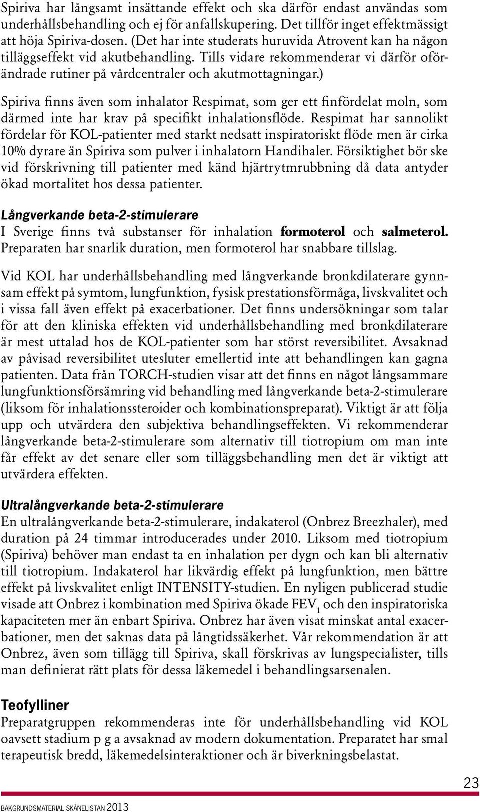 ) Spiriva finn även om inhalator Repimat, om ger ett finfördelat moln, om därmed inte har krav på pecifikt inhalationflöde.