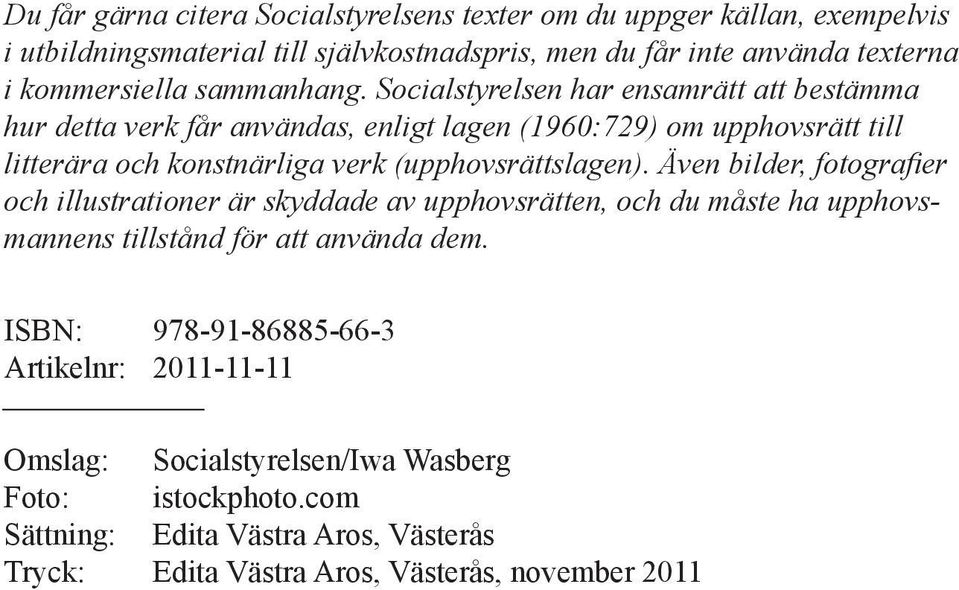 Socialstyrelsen har ensamrätt att bestämma hur detta verk får användas, enligt lagen (1960:729) om upphovsrätt till litterära och konstnärliga verk (upphovsrättslagen).