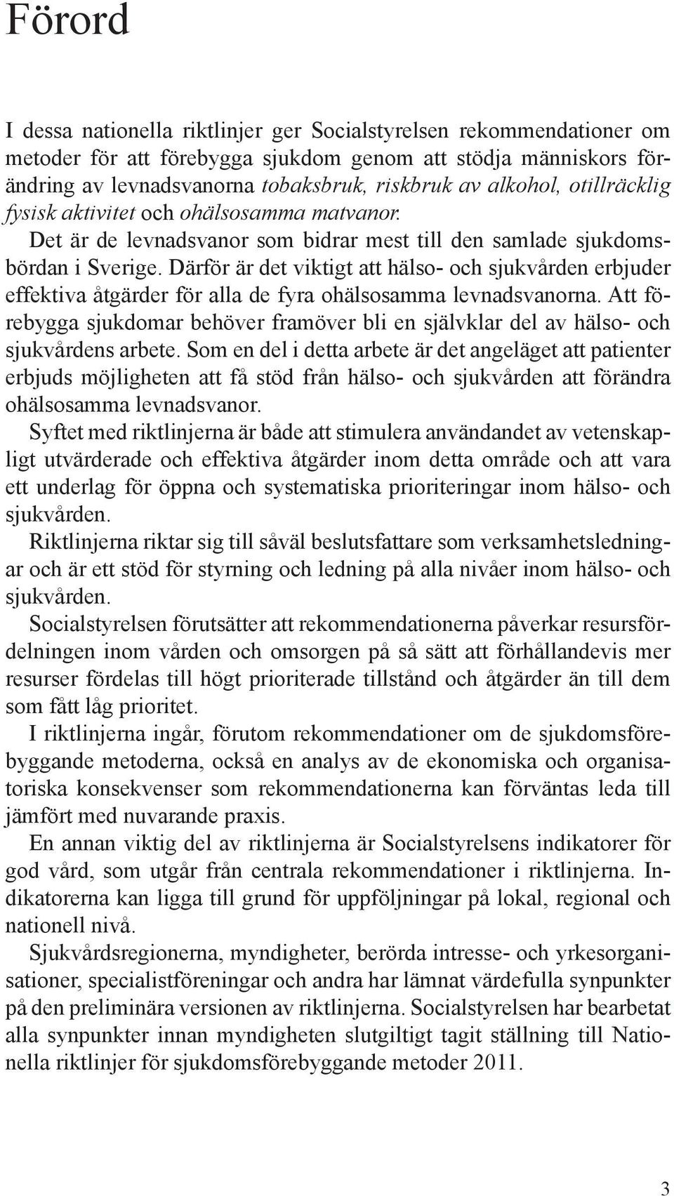 Därför är det viktigt att hälso- och sjukvården erbjuder effektiva åtgärder för alla de fyra ohälsosamma levnadsvanorna.