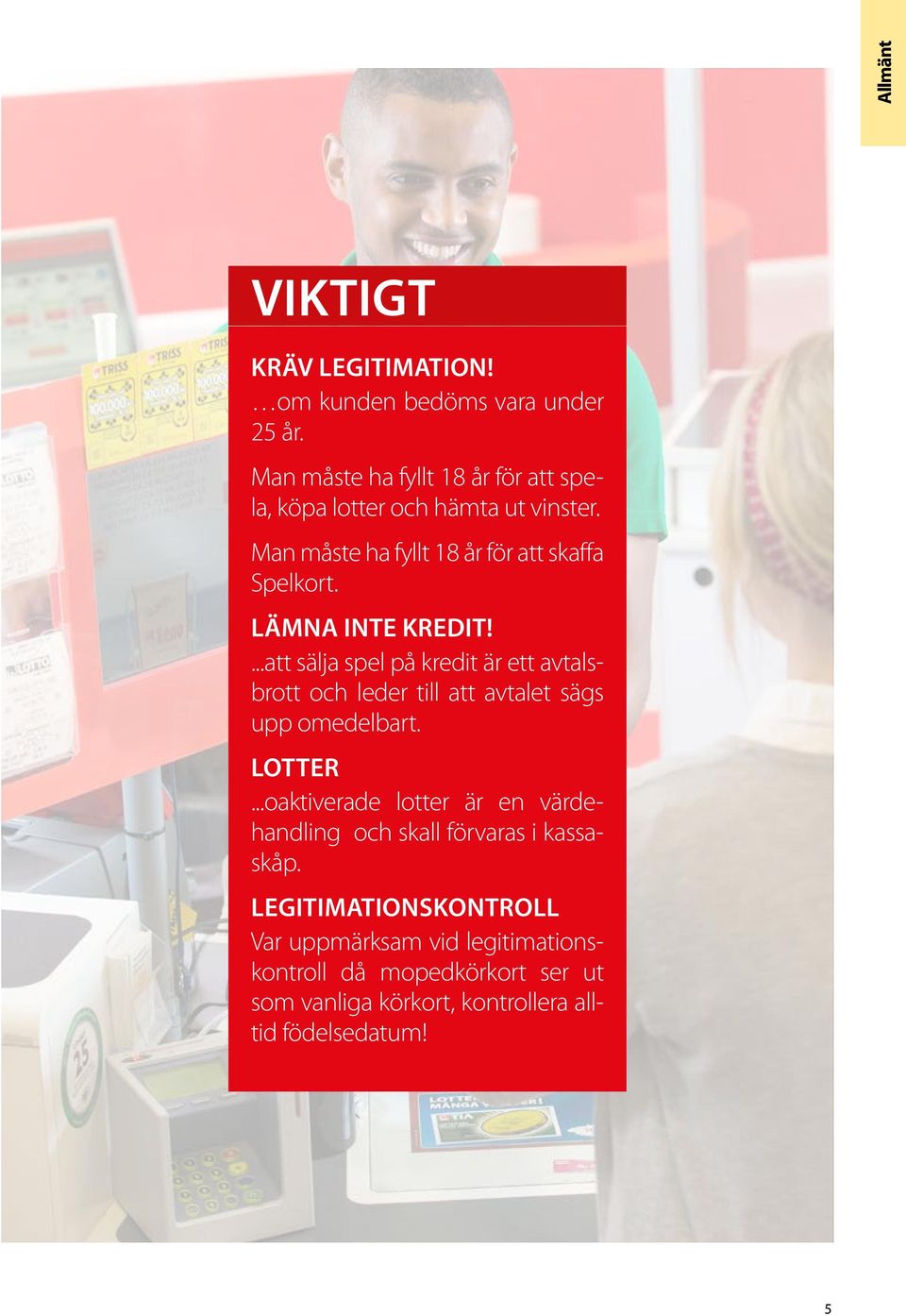 LÄMNA INTE KREDIT!...att sälja spel på kredit är ett avtalsbrott och leder till att avtalet sägs upp omedelbart. LOTTER.