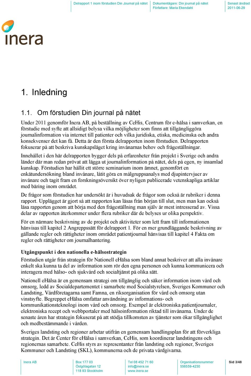 Detta är den första delrapporten inom förstudien. Delrapporten fokuserar på att beskriva kunskapsläget kring invånarnas behov och frågeställningar.